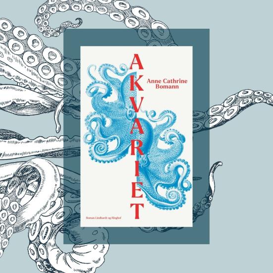 Bogcoveret "Akvariet" af Anne Cathrine Bomann omgivet af illustrerede blækspruttearme.