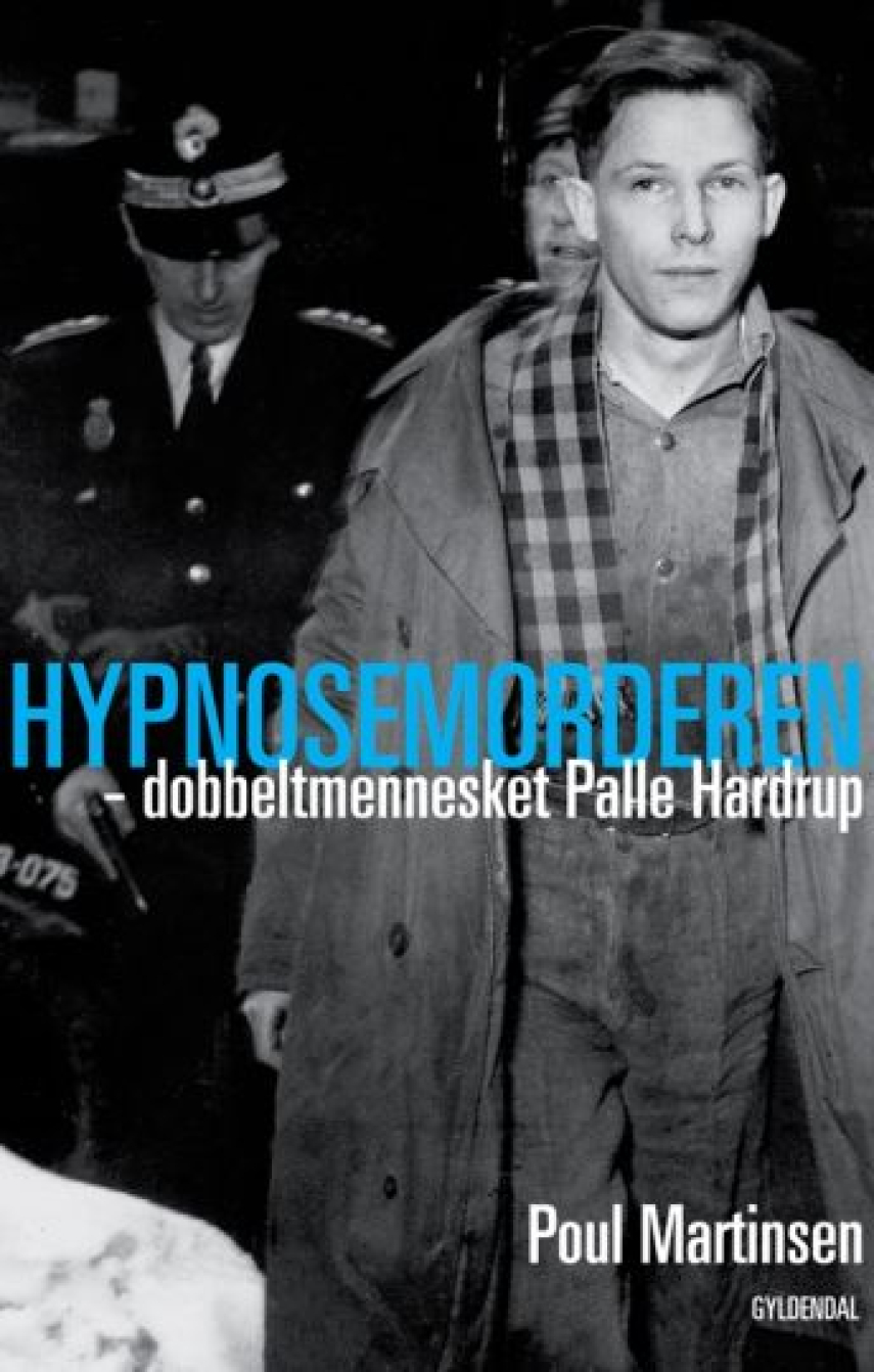 Poul Martinsen (f. 1934-03-03): Hypnosemorderen - dobbeltmennesket Palle Hardrup