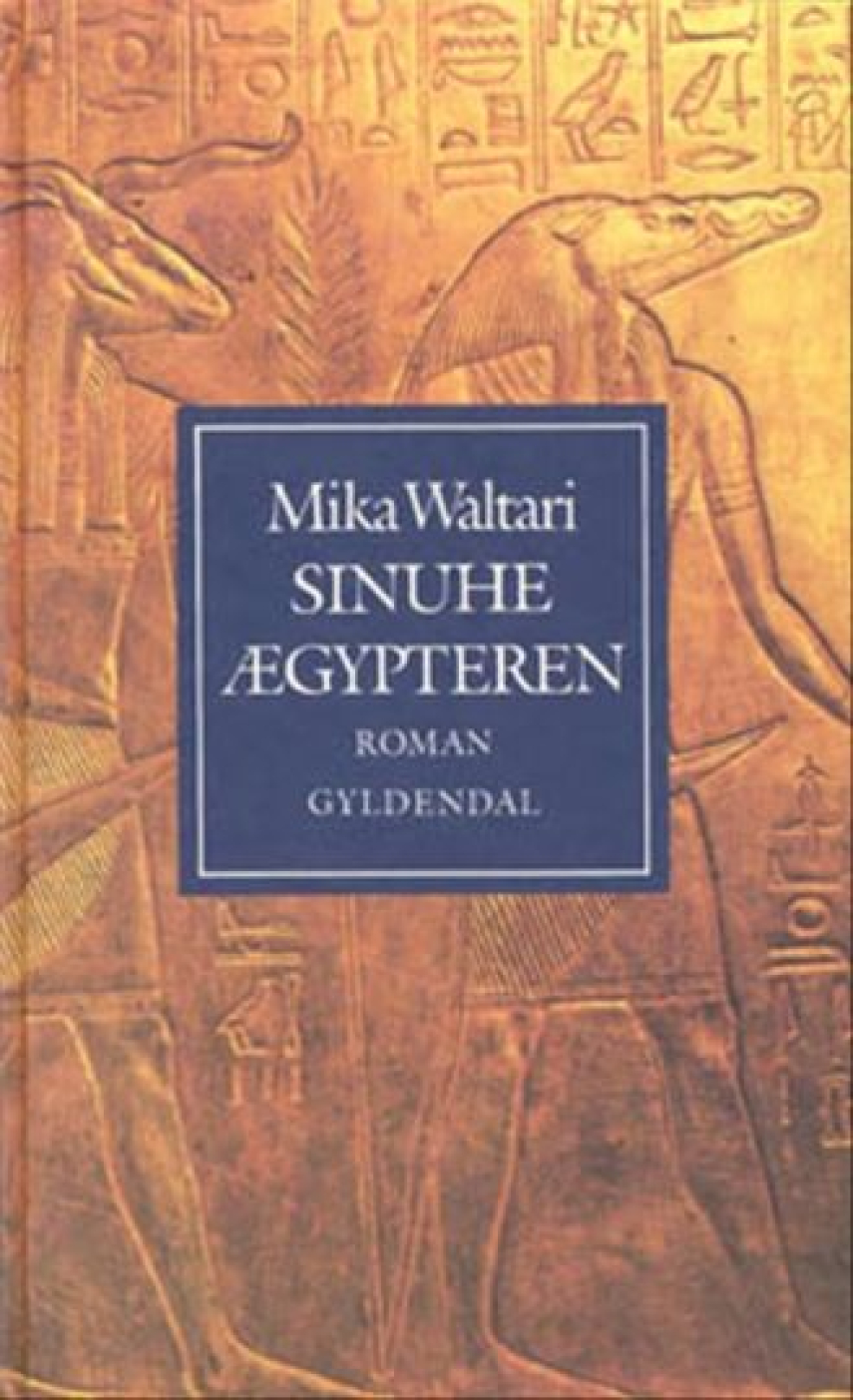 Mika Waltari: Sinuhe ægypteren : femten bøger om lægen Sinuhes liv ca. 1390-1335 f. Kr.